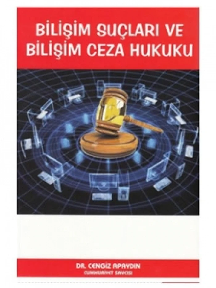 Bilişim Su&ccedil;ları ve Bilişim Ceza Hukuku Cumhuriyet Savcısı Do&ccedil;. Dr. Cengiz Apaydın