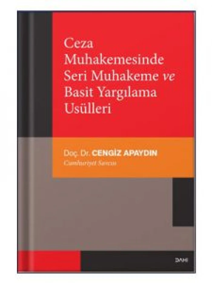 Ceza Muhakemesinde Seri Muhakeme ve Basit Yargılama Usulleri Cumhuriyet Savcısı Do&ccedil;. Dr. Cengiz APAYDIN