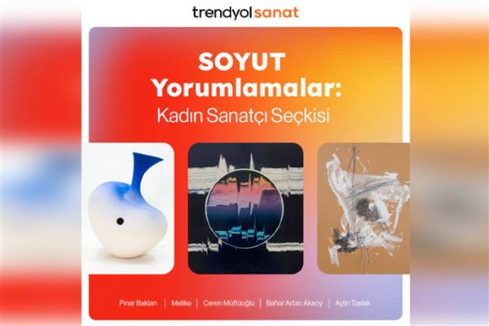 “SOYUT Yorumlamalar: Kadın Sanatçılar Seçkisi” Trendyol Sanat’ta